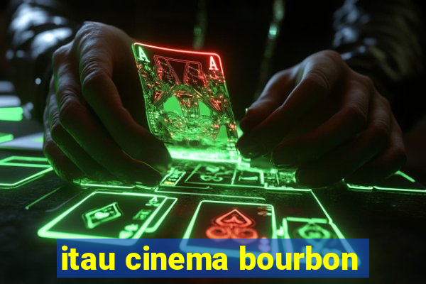 itau cinema bourbon